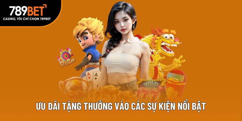Ưu đãi tặng thưởng vào các sự kiện nổi bật