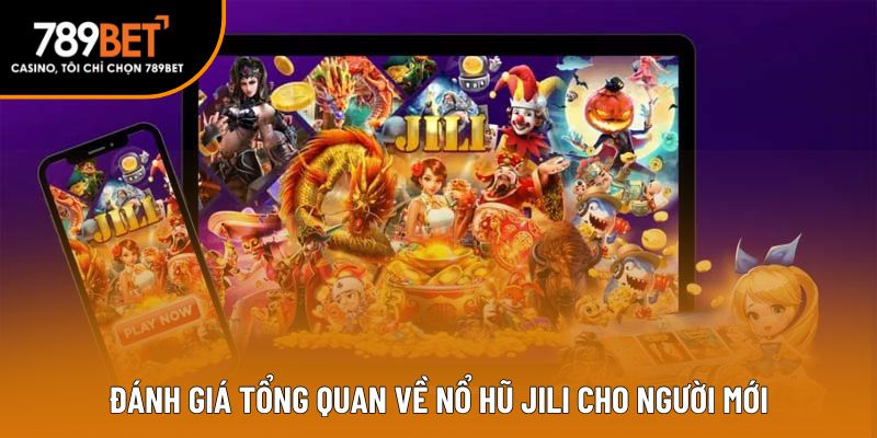 Đánh giá tổng quan về nổ hũ JILI cho người mới