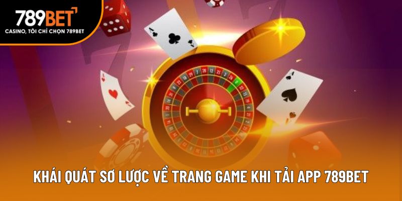 Khái quát sơ lược về trang game khi tải app 789bet